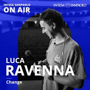 Luca Ravenna. Change - Intesa Sanpaolo On Air