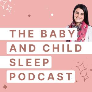 The Baby and Child Sleep Podcast