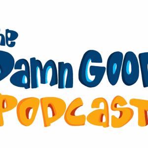 The Damn Good Podcast