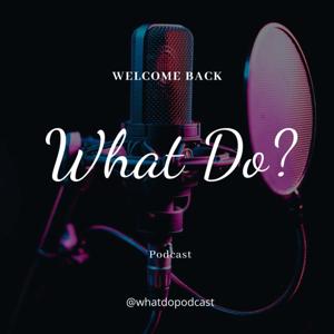 What Do? Podcast