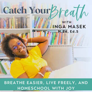 CATCH YOUR BREATH with Inga, Your Homeschool Coach and EncouragerI Homeschool Tips for Moms | Stop Stressing and Beat Burnout