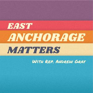 East Anchorage Matters with Rep. Andrew Gray