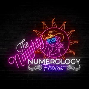 The NAUGHTY NUMEROLOGY PODCAST Ep1