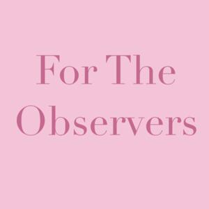 For The Observers