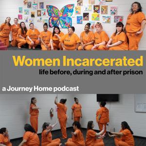 Women Incarcerated: Life Before, During and After Prison - A Journey Home Podcast