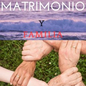 MATRIMONIO Y FAMILIA