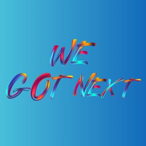 We Got Next Podcast