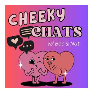 Cheeky Chats w/ Bec & Nat