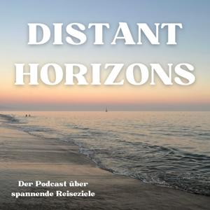 DISTANT HORIZONS - der spannende Reisepodcast