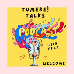 TUMEKE! Talks With Pera