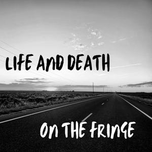Life And Death On The Fringe