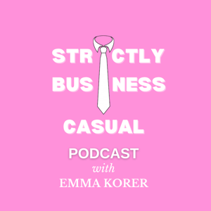 STRICTLY BUSINESS CASUAL with Emma Korer