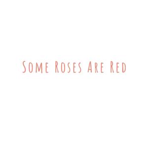 Some Roses Are Red