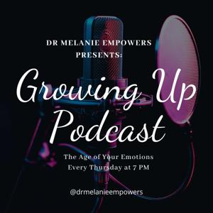 DrMelanieEmpowers Presents: Growing Up, the Age of Your Emotions