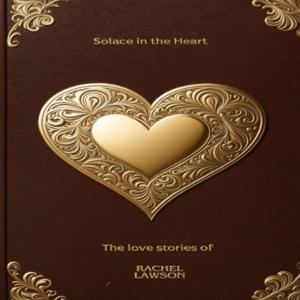 Rachel Lawson's Solace in the Heart - The love stories of Rachel Lawson podcast