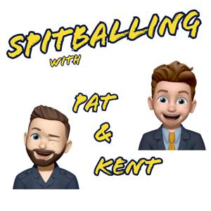 Spitballing w/ Pat and Kent