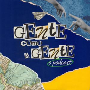 Gente como a Gente: o podcast