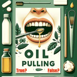 Oil Pulling - True or False?
