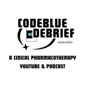 The Code Blue Debrief Podcast: A Clinical Pharmacotherapy YouTube & Podcast