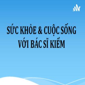 Sức khỏe và Cuộc sống với Bác sĩ Kiểm