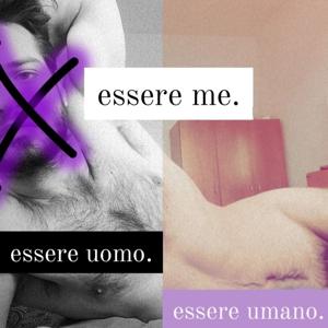 Essere me. Essere uomo. Essere umano.