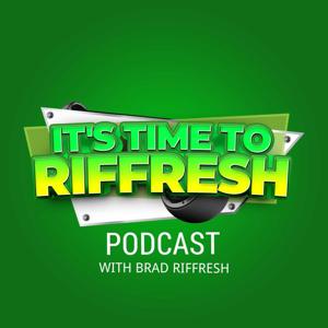 IT'S TIME TO RIFFRESH WITH BRAD RIFFRESH