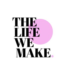 The Life We Make