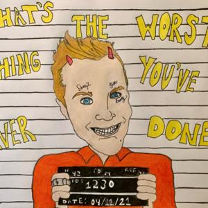 The Worst Thing You’ve Ever Done