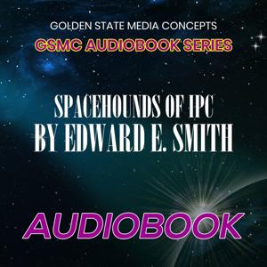 GSMC Audiobook Series: Spacehounds of IPC  by Edward E. Smith