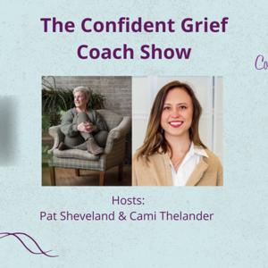 The NEW Confident Grief Coach Show: Where Grief Transforms into Peace, Joy, and Purpose