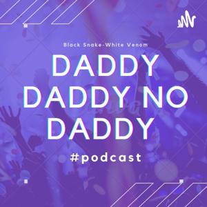 Daddy Daddy No Daddy Podcast