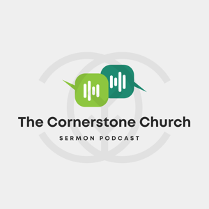 The Cornerstone Church Sermon Podcast