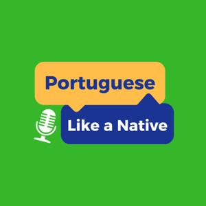 Portuguese Like a Native - Podcast for Portuguese students