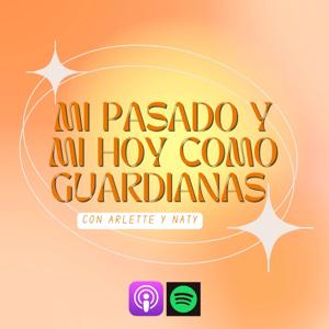 Mi Pasado Y Mi Hoy Como Guardianas