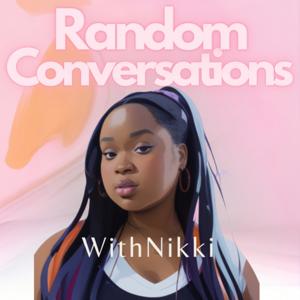 Random Conversations With Nikki