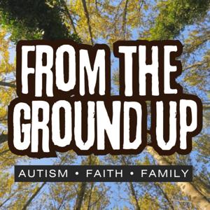 From The Ground Up: Autism Faith And Family