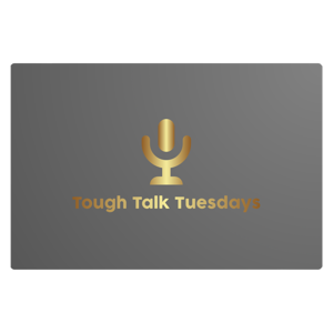 Tough Talk Tuesdays