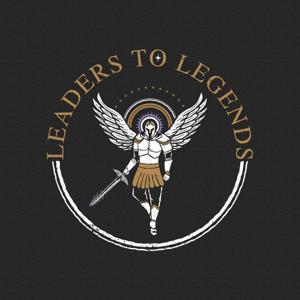 Leaders to Legends Podcast 🗡✨