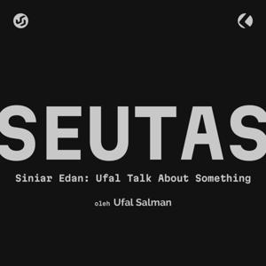 SEUTAS (Siniar Edan: Ufal Talk About Something)