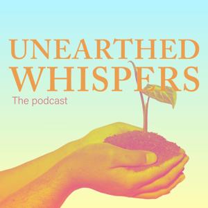 Unearthed Whispers: On Cultivating a Thriving Mind, Body and Spirit