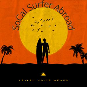 SoCal Surfer Abroad (Leaked Voice Memos)