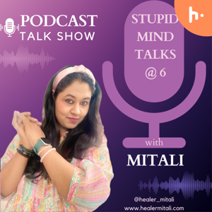 Stupid Mind Talks at 6 with Mitali