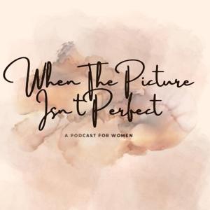 When the Picture Isn’t Perfect Podcast