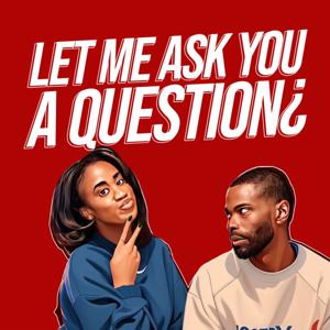 Let Me Ask You A Question Podcast