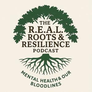 The R.E.A.L. Roots & Resilience Podcast