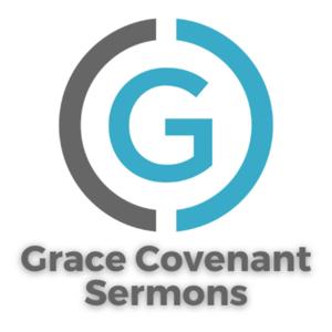 Grace Covenant Church Sermons