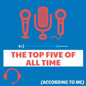 The Top Five of All Time (According to Me)