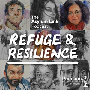 Refuge And Resilience - The Asylum Link Podcast