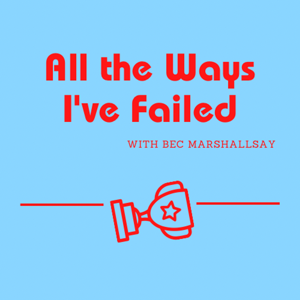 All the Ways I’ve Failed