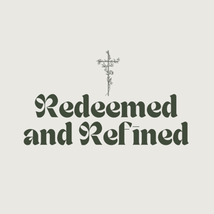 Redeemed and Refined